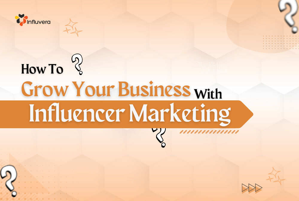 grow your business with influencer marketing